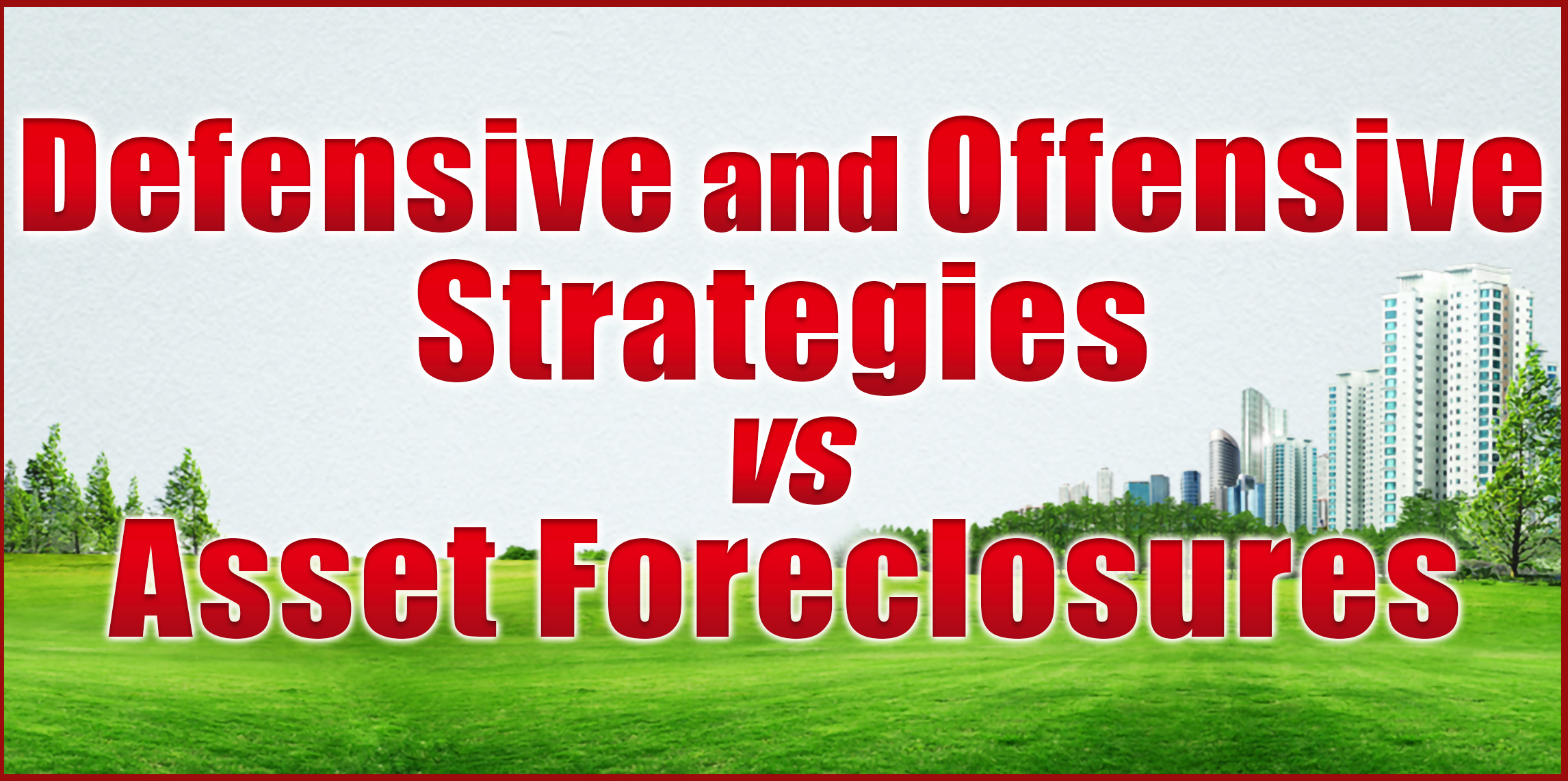 Defensive and Offensive Strategies vs. Asset Foreclosures